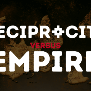 Reciprocity vs. Empire: The Long View Series